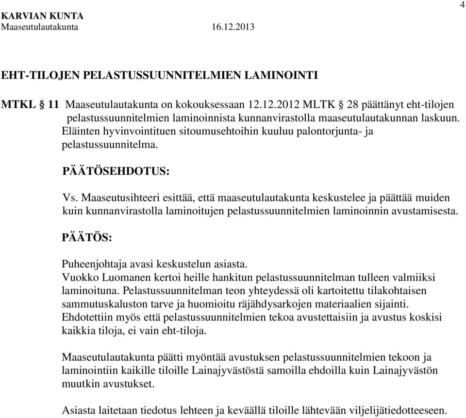 Eläinten hyvinvointituen sitoumusehtoihin kuuluu palontorjunta- ja pelastussuunnitelma. Vs.