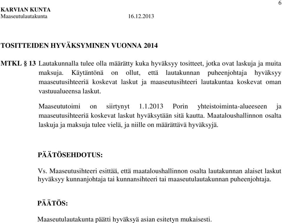 Maaseututoimi on siirtynyt 1.1.2013 Porin yhteistoiminta-alueeseen ja maaseutusihteeriä koskevat laskut hyväksytään sitä kautta.