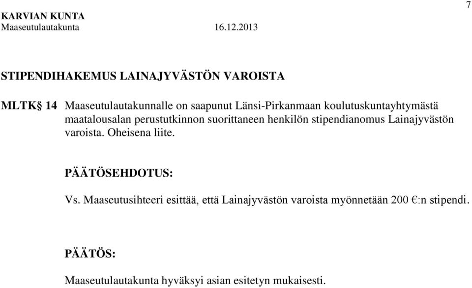 stipendianomus Lainajyvästön varoista. Oheisena liite. Vs.