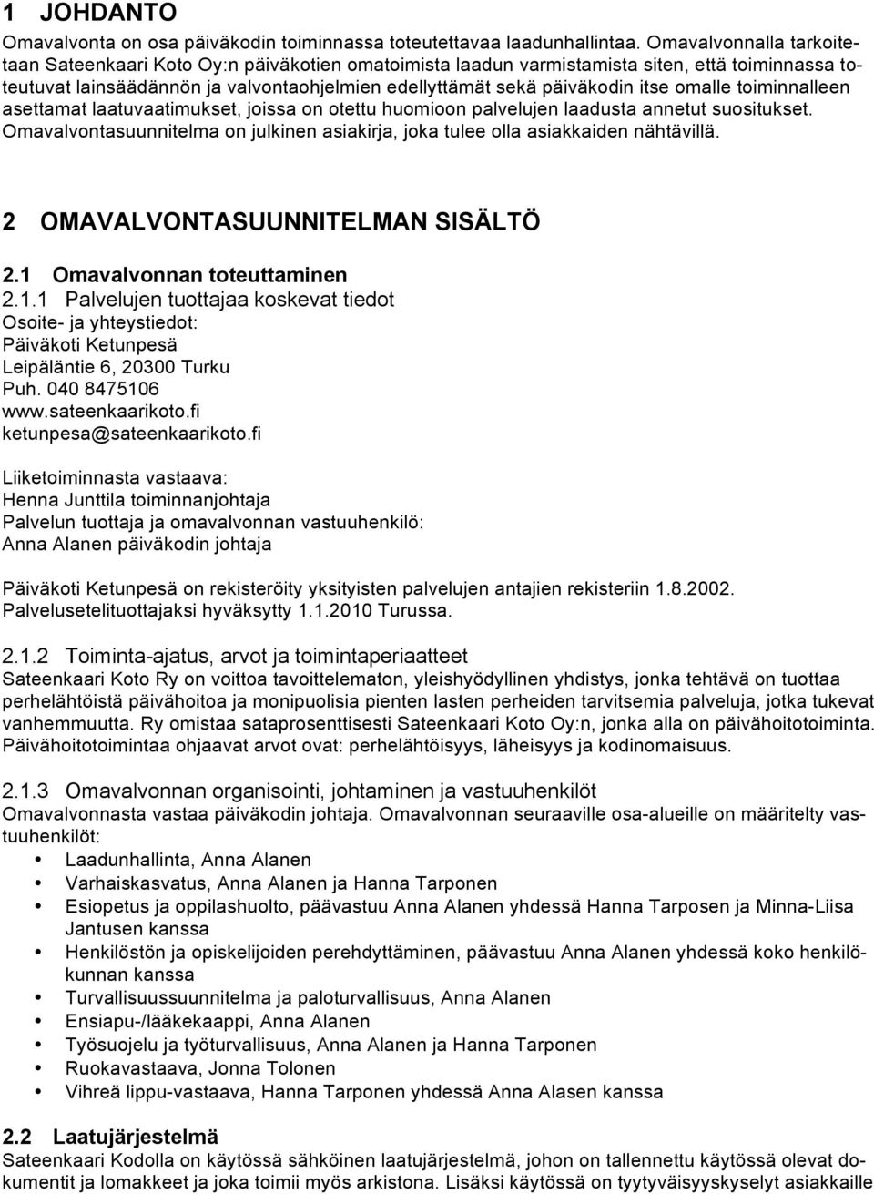 omalle toiminnalleen asettamat laatuvaatimukset, joissa on otettu huomioon palvelujen laadusta annetut suositukset.