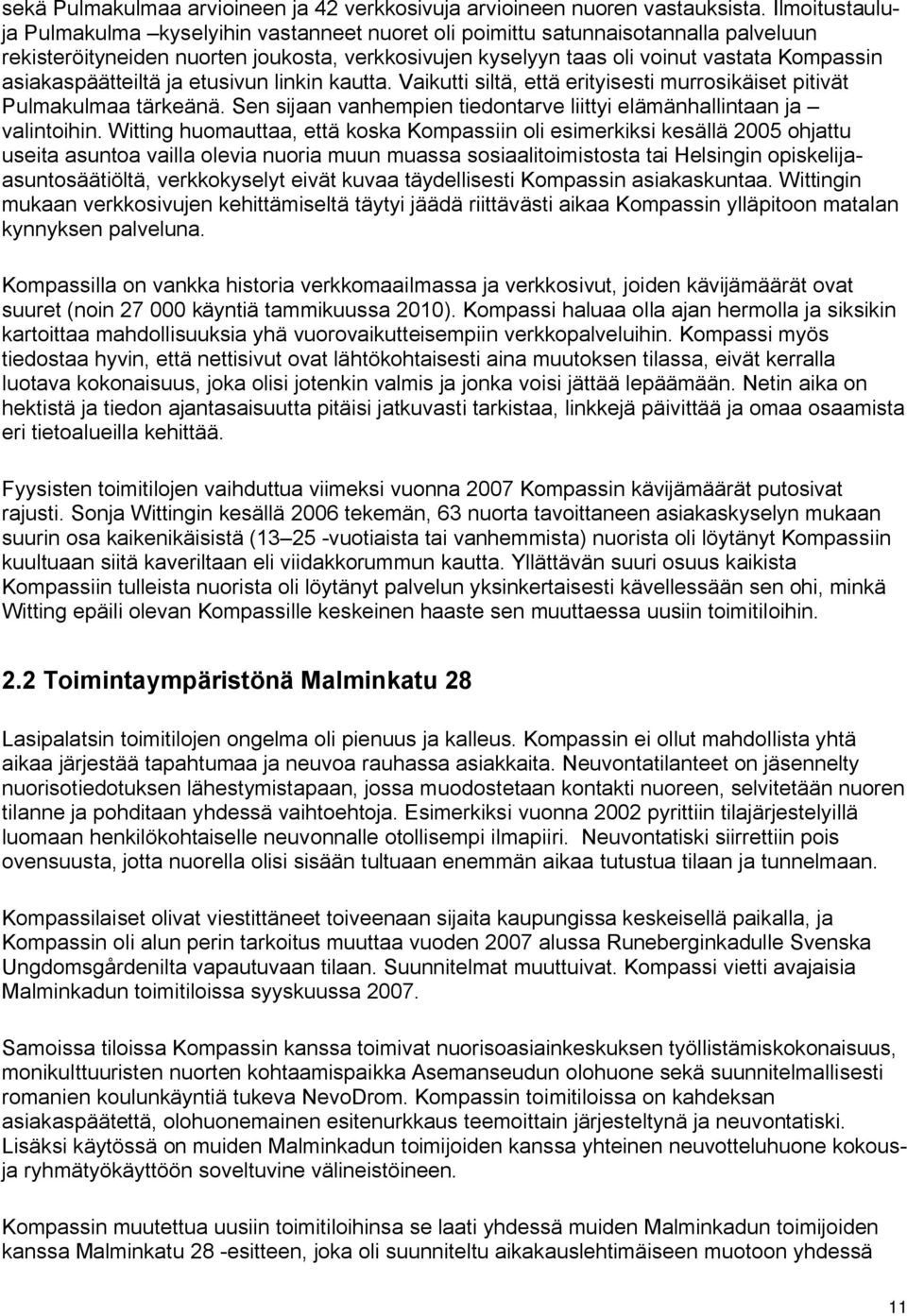 asiakaspäätteiltä ja etusivun linkin kautta. Vaikutti siltä, että erityisesti murrosikäiset pitivät Pulmakulmaa tärkeänä. Sen sijaan vanhempien tiedontarve liittyi elämänhallintaan ja valintoihin.