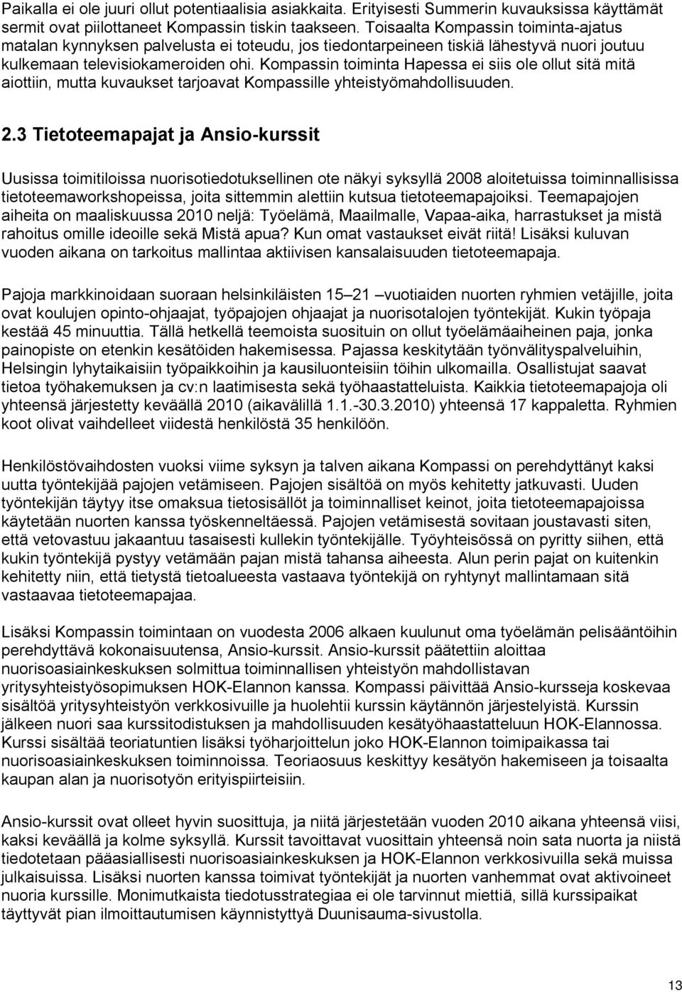 Kompassin toiminta Hapessa ei siis ole ollut sitä mitä aiottiin, mutta kuvaukset tarjoavat Kompassille yhteistyömahdollisuuden. 2.