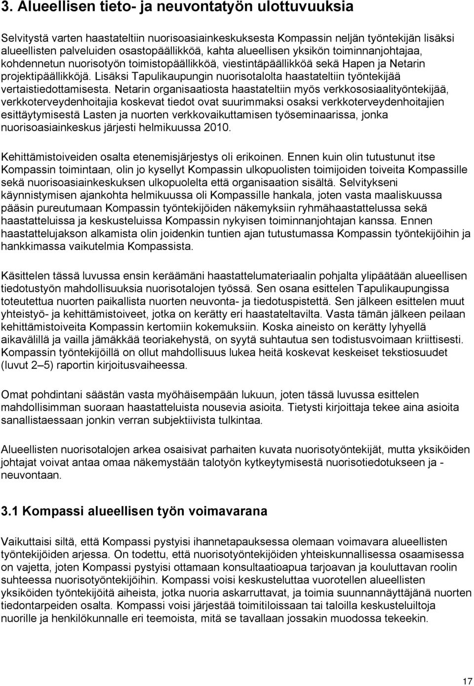 Lisäksi Tapulikaupungin nuorisotalolta haastateltiin työntekijää vertaistiedottamisesta.