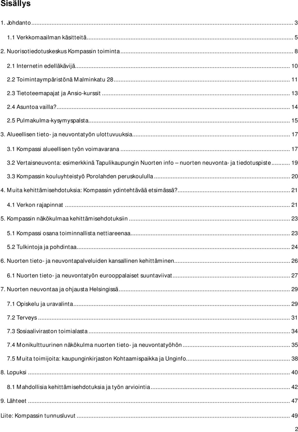 1 Kompassi alueellisen työn voimavarana... 17 3.2 Vertaisneuvonta: esimerkkinä Tapulikaupungin Nuorten info nuorten neuvonta ja tiedotuspiste... 19 3.