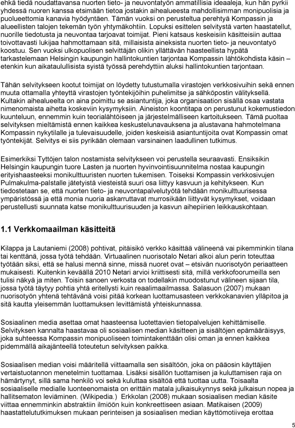 Lopuksi esittelen selvitystä varten haastatellut, nuorille tiedotusta ja neuvontaa tarjoavat toimijat.