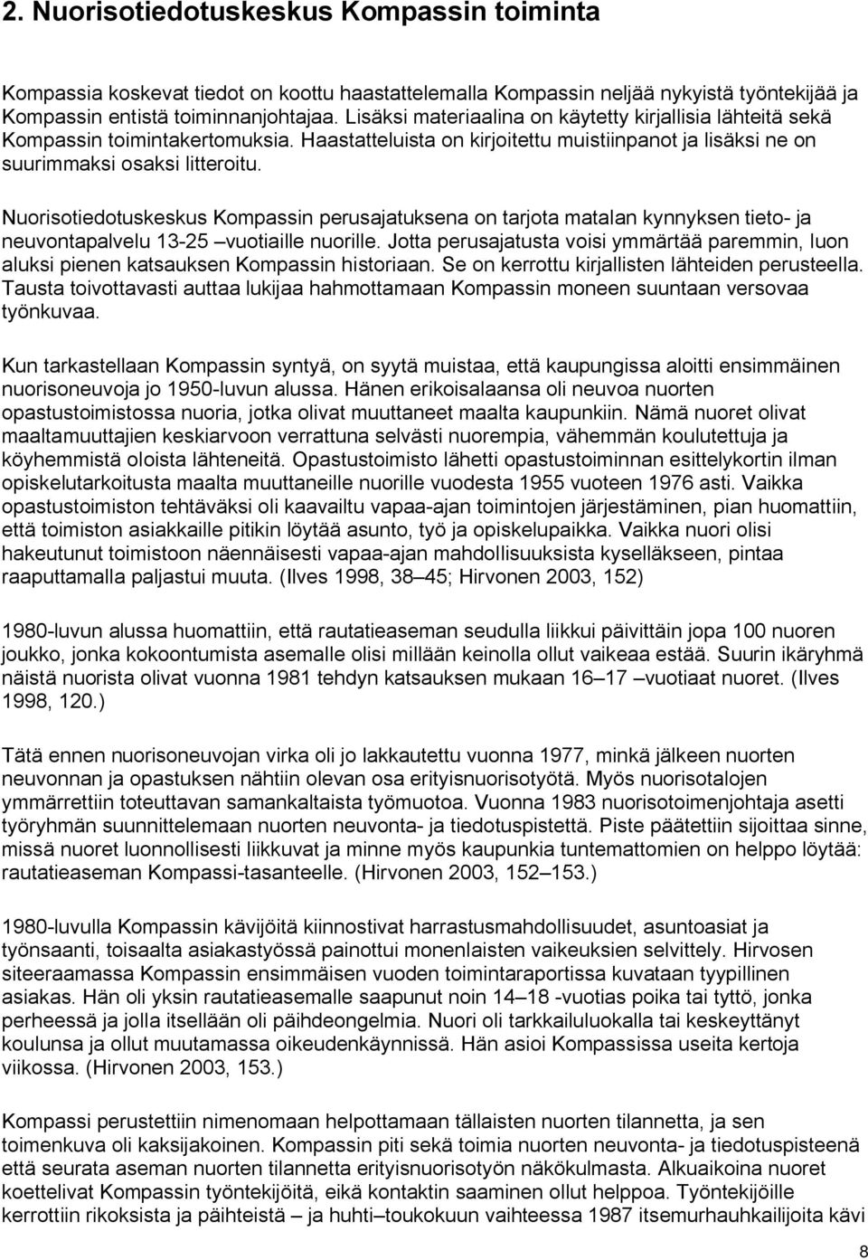 Nuorisotiedotuskeskus Kompassin perusajatuksena on tarjota matalan kynnyksen tieto ja neuvontapalvelu 13 25 vuotiaille nuorille.