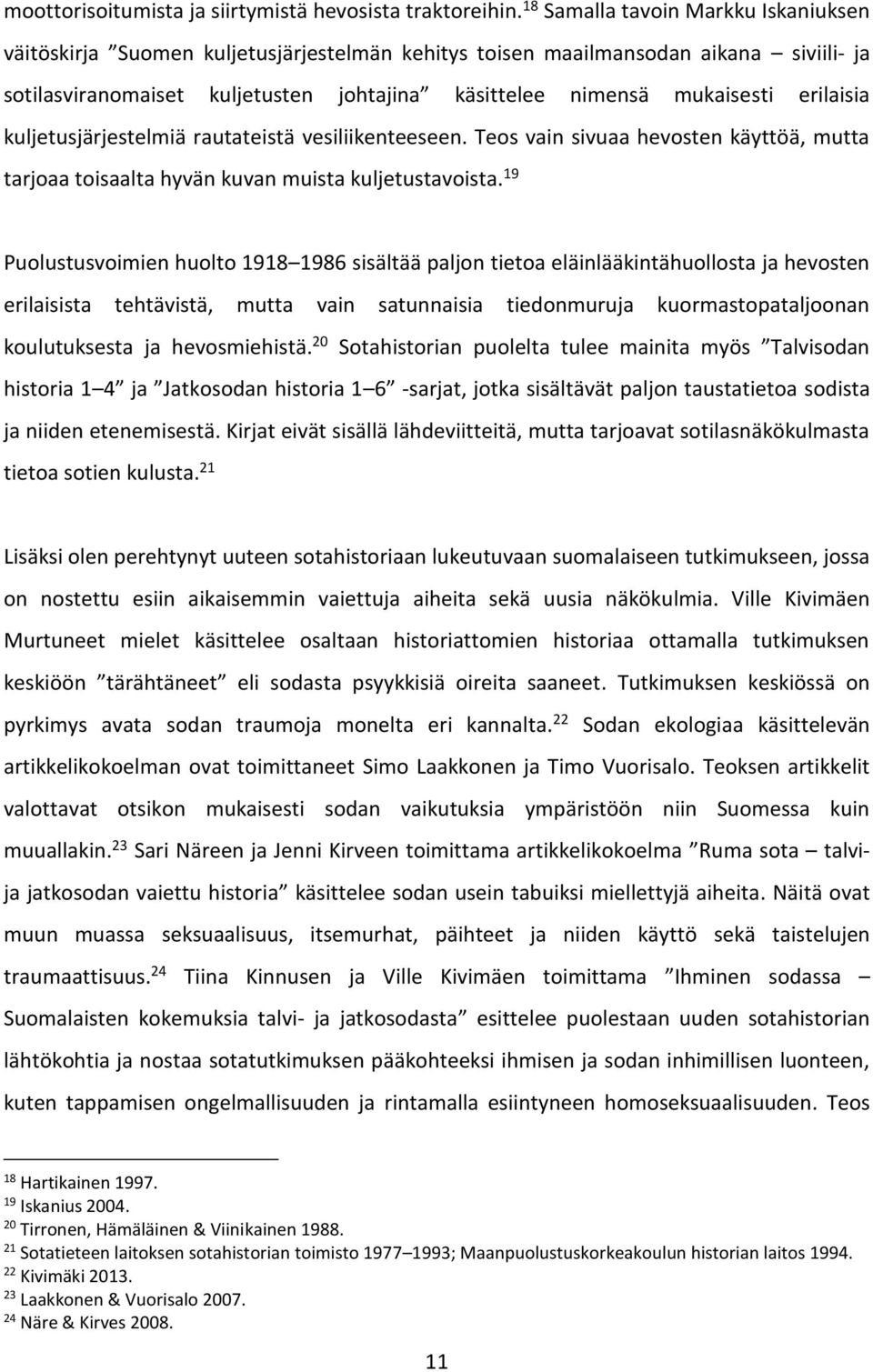 erilaisia kuljetusjärjestelmiä rautateistä vesiliikenteeseen. Teos vain sivuaa hevosten käyttöä, mutta tarjoaa toisaalta hyvän kuvan muista kuljetustavoista.