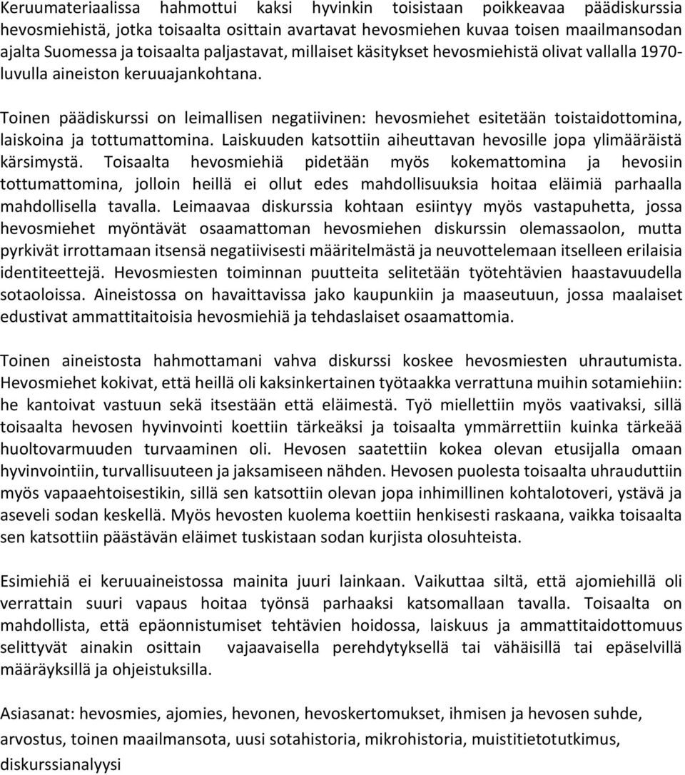 Toinen päädiskurssi on leimallisen negatiivinen: hevosmiehet esitetään toistaidottomina, laiskoina ja tottumattomina. Laiskuuden katsottiin aiheuttavan hevosille jopa ylimääräistä kärsimystä.