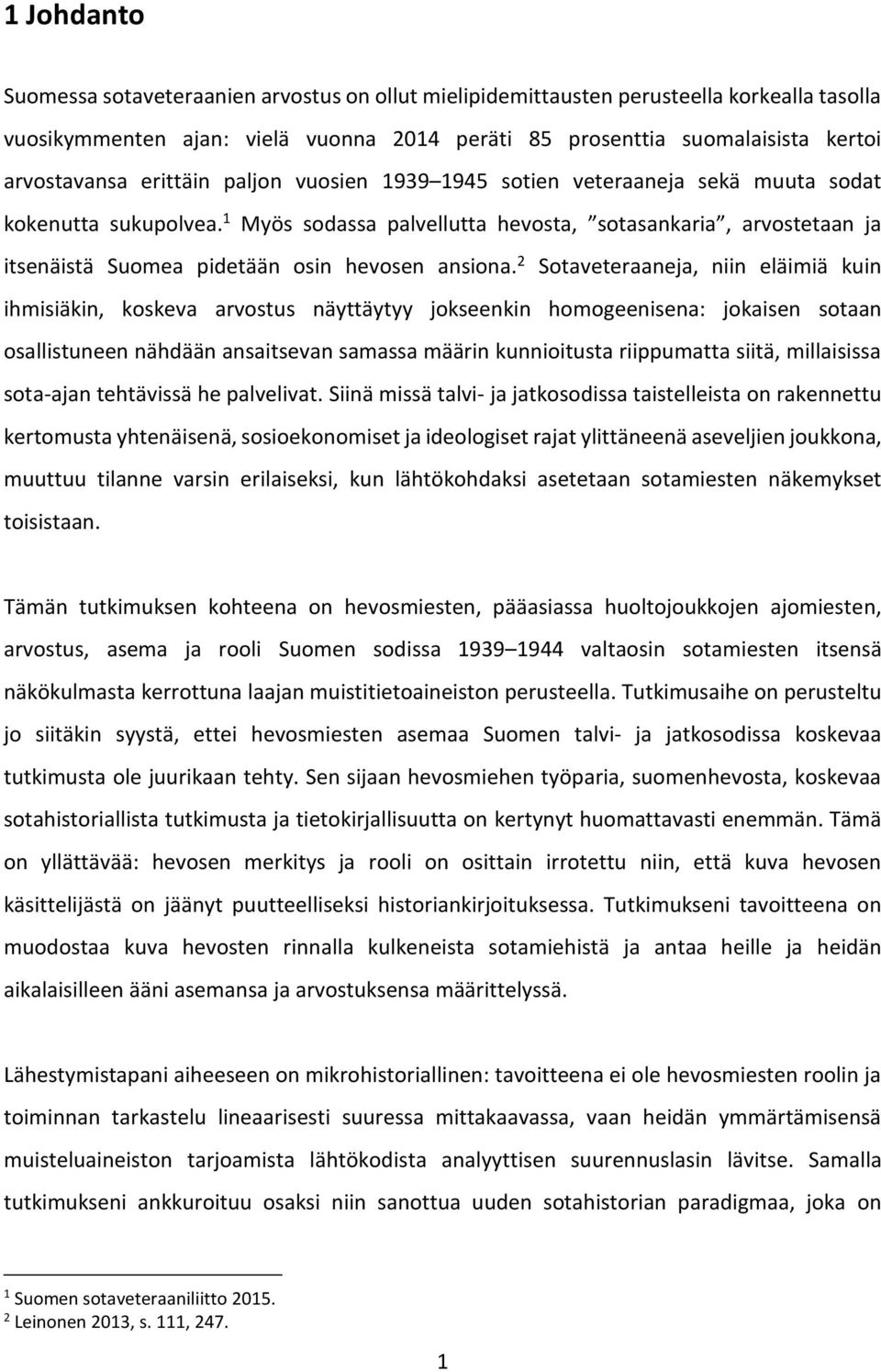 1 Myös sodassa palvellutta hevosta, sotasankaria, arvostetaan ja itsenäistä Suomea pidetään osin hevosen ansiona.