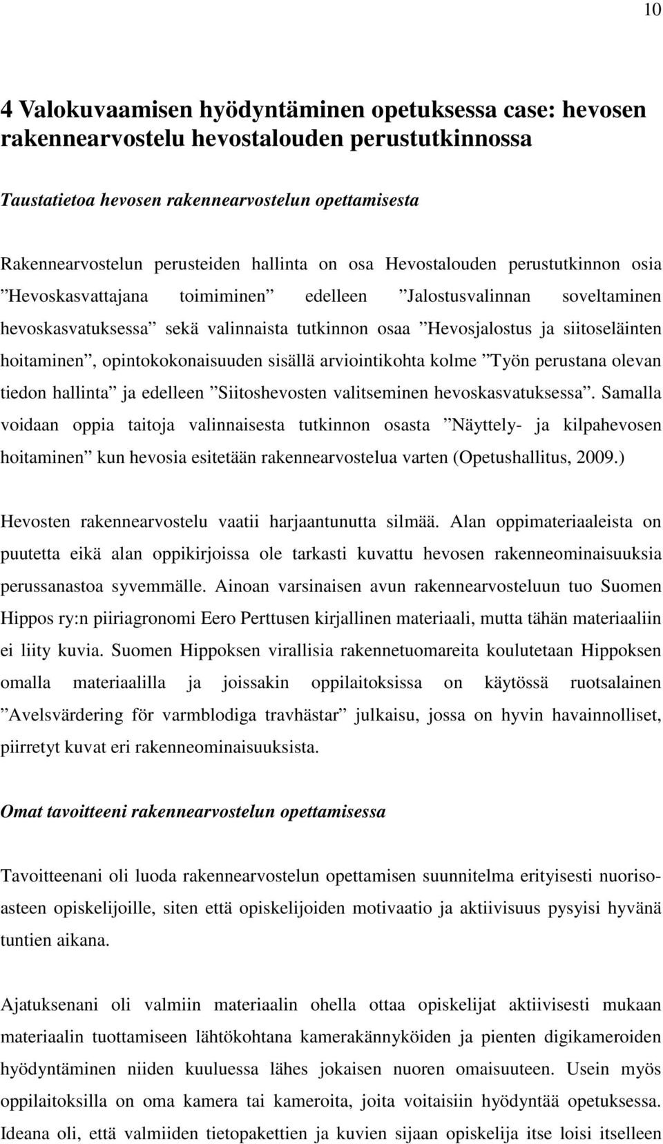 hoitaminen, opintokokonaisuuden sisällä arviointikohta kolme Työn perustana olevan tiedon hallinta ja edelleen Siitoshevosten valitseminen hevoskasvatuksessa.