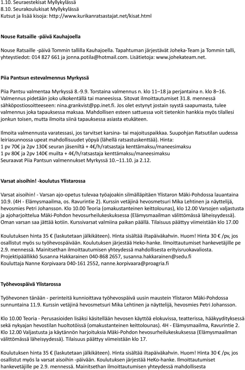 Lisätietoja: www.johekateam.net. Piia Pantsun estevalmennus Myrkyssä Piia Pantsu valmentaa Myrkyssä 8.-9.9. Torstaina valmennus n. klo 11 18 ja perjantaina n. klo 8 16.