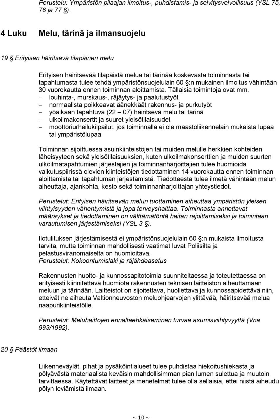 ympäristönsuojelulain 60 :n mukainen ilmoitus vähintään 30 vuorokautta ennen toiminnan aloittamista. Tällaisia toimintoja ovat mm.