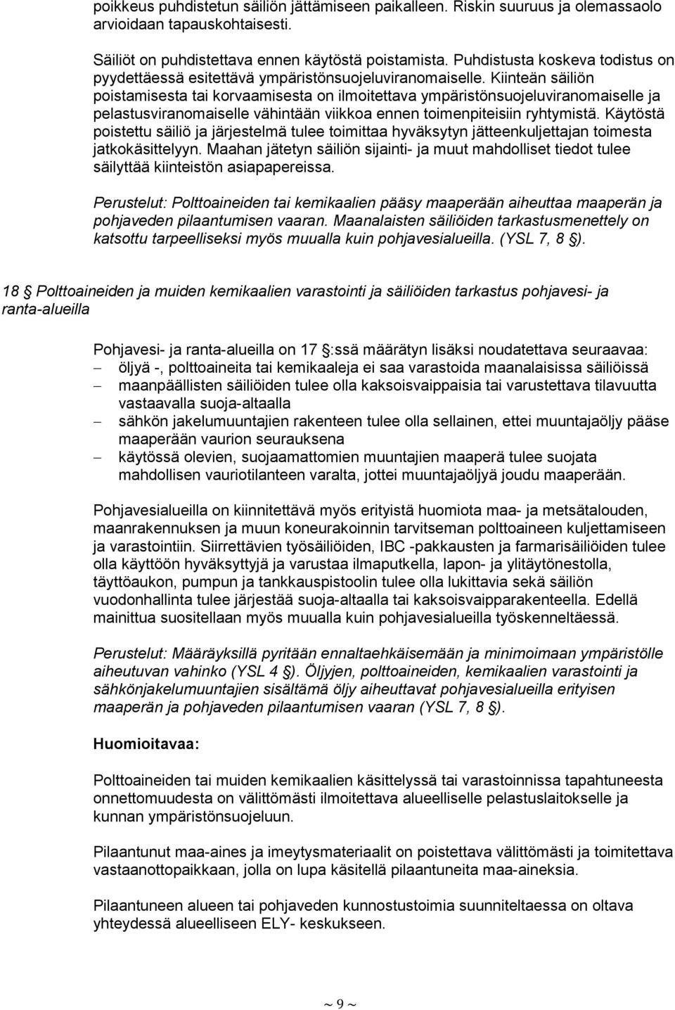 Kiinteän säiliön poistamisesta tai korvaamisesta on ilmoitettava ympäristönsuojeluviranomaiselle ja pelastusviranomaiselle vähintään viikkoa ennen toimenpiteisiin ryhtymistä.