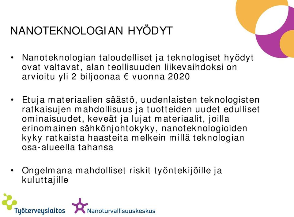 tuotteiden uudet edulliset ominaisuudet, keveät ja lujat materiaalit, joilla erinomainen sähkönjohtokyky, nanoteknologioiden