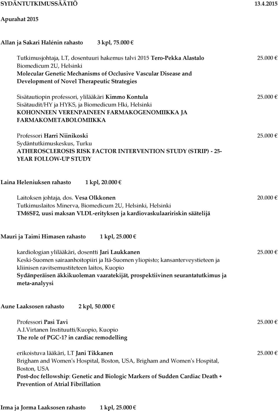 000 Sisätaudit/HY ja HYKS, ja Biomedicum Hki, Helsinki KOHONNEEN VERENPAINEEN FARMAKOGENOMIIKKA JA FARMAKOMETABOLOMIIKKA Professori Harri Niinikoski 25.