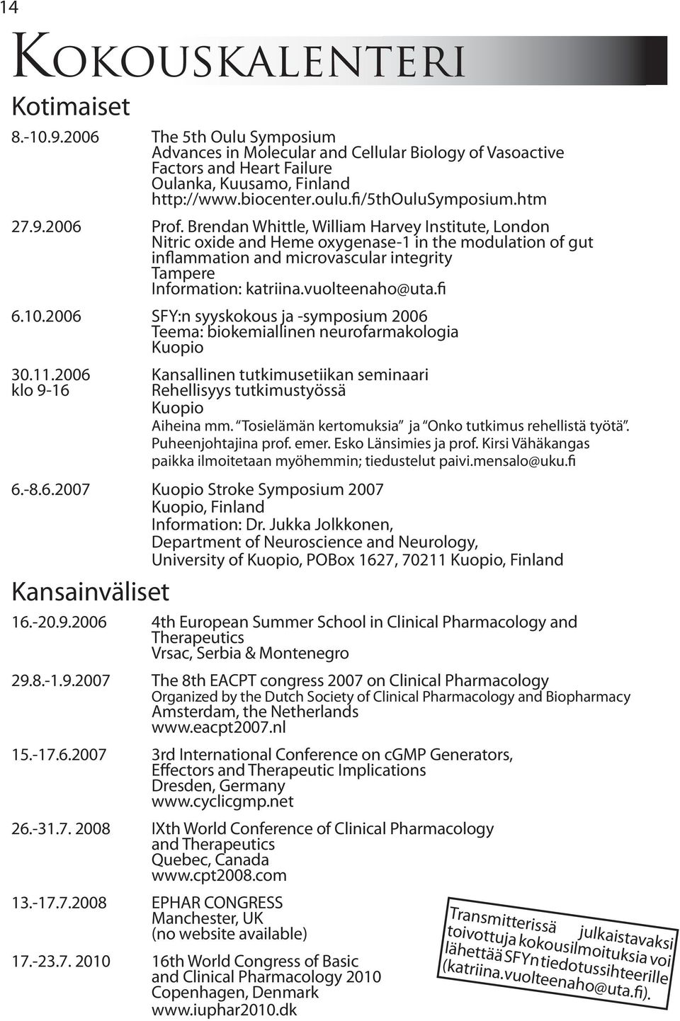 Brendan Whittle, William Harvey Institute, London Nitric oxide and Heme oxygenase-1 in the modulation of gut inflammation and microvascular integrity Tampere Information: katriina.vuolteenaho@uta.