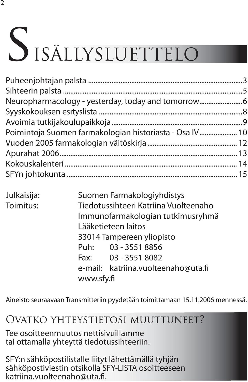 .. 15 Julkaisija: Toimitus: Suomen Farmakologiyhdistys Tiedotussihteeri Katriina Vuolteenaho Immunofarmakologian tutkimusryhmä Lääketieteen laitos 33014 Tampereen yliopisto Puh: 03-3551 8856 Fax: