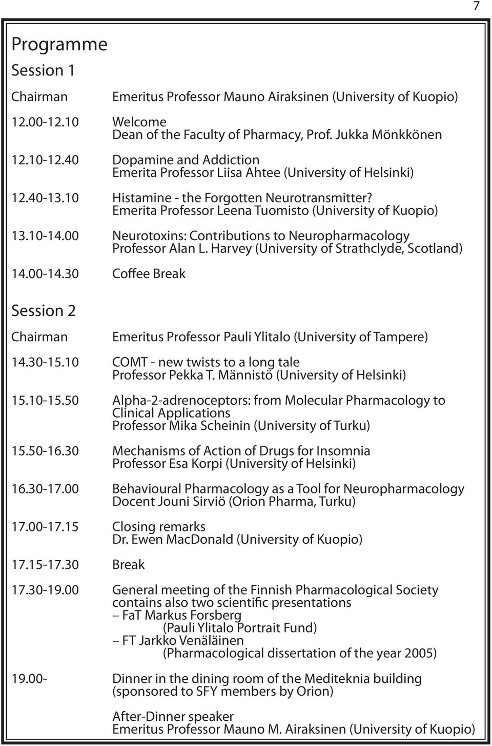 10-14.00 Neurotoxins: Contributions to Neuropharmacology Professor Alan L. Harvey (University of Strathclyde, Scotland) 14.00-14.