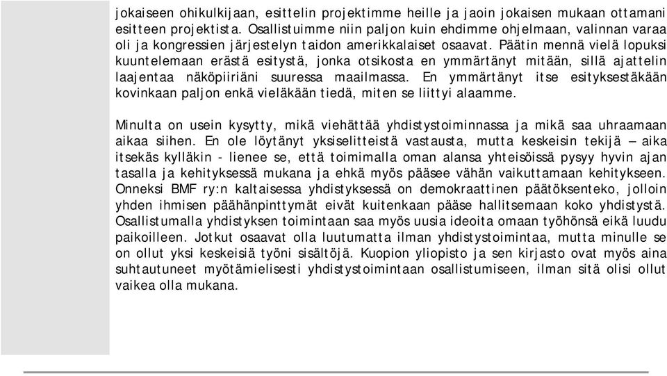 Päätin mennä vielä lopuksi kuuntelemaan erästä esitystä, jonka otsikosta en ymmärtänyt mitään, sillä ajattelin laajentaa näköpiiriäni suuressa maailmassa.