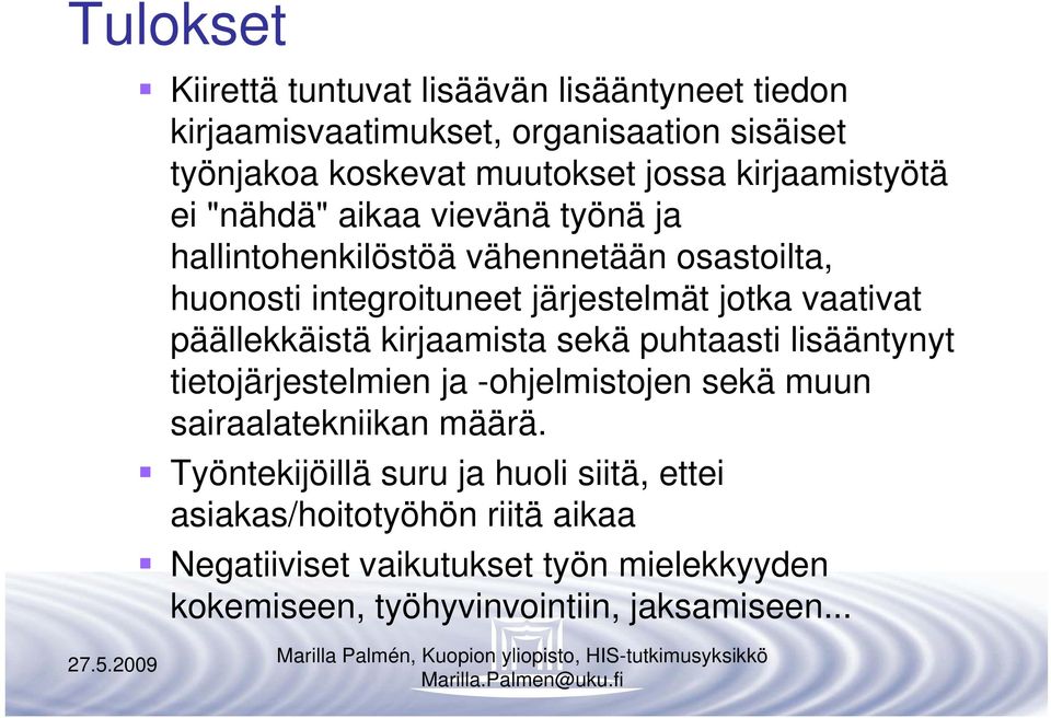 vaativat päällekkäistä kirjaamista sekä puhtaasti lisääntynyt tietojärjestelmien ja -ohjelmistojen sekä muun sairaalatekniikan määrä.