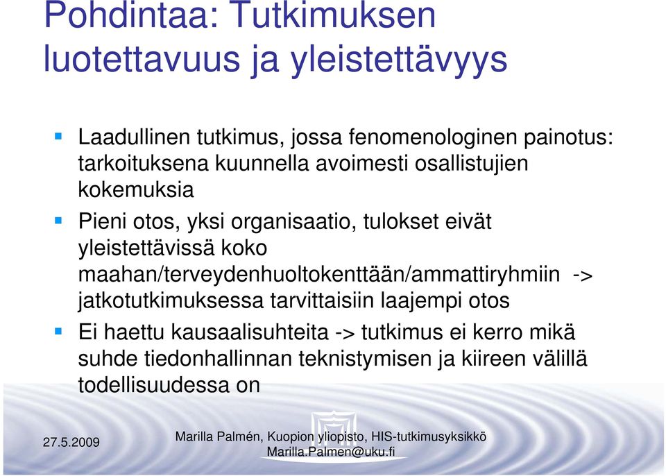 yleistettävissä koko maahan/terveydenhuoltokenttään/ammattiryhmiin -> jatkotutkimuksessa tarvittaisiin laajempi