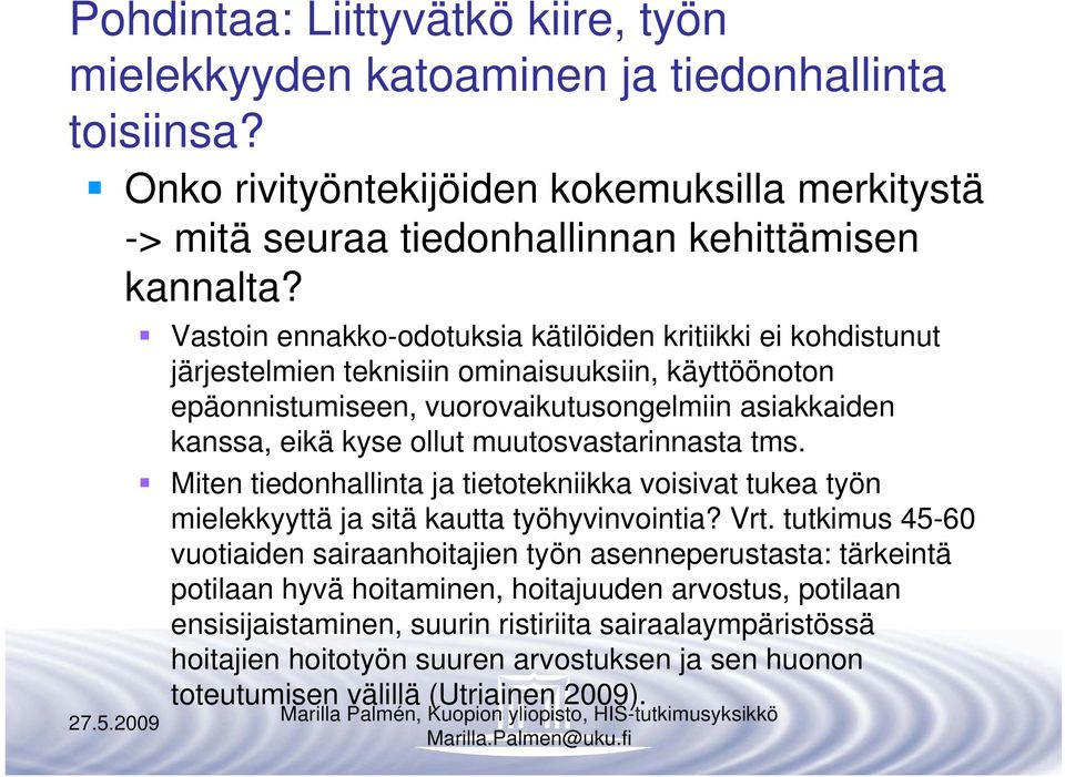 muutosvastarinnasta tms. Miten tiedonhallinta ja tietotekniikka voisivat tukea työn mielekkyyttä ja sitä kautta työhyvinvointia? Vrt.