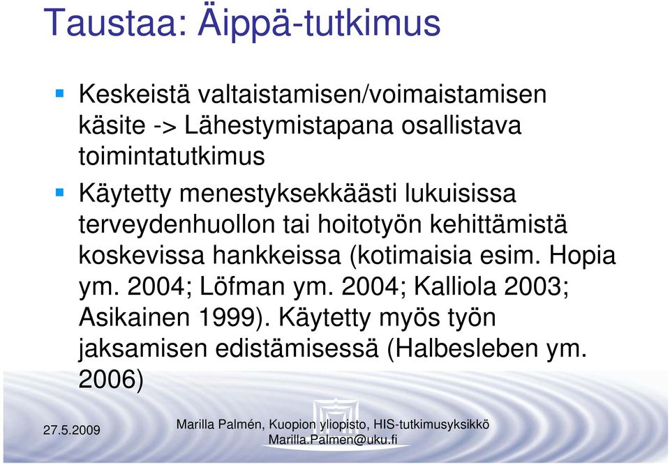 hoitotyön kehittämistä koskevissa hankkeissa (kotimaisia esim. Hopia ym. 2004; Löfman ym.