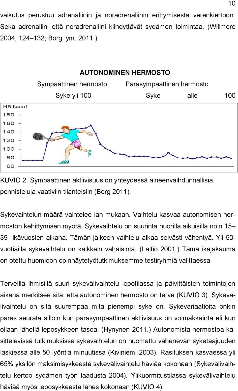 Sympaattinen aktiivisuus on yhteydessä aineenvaihdunnallisia ponnisteluja vaativiin tilanteisiin (Borg 2011). Sykevaihtelun määrä vaihtelee iän mukaan.