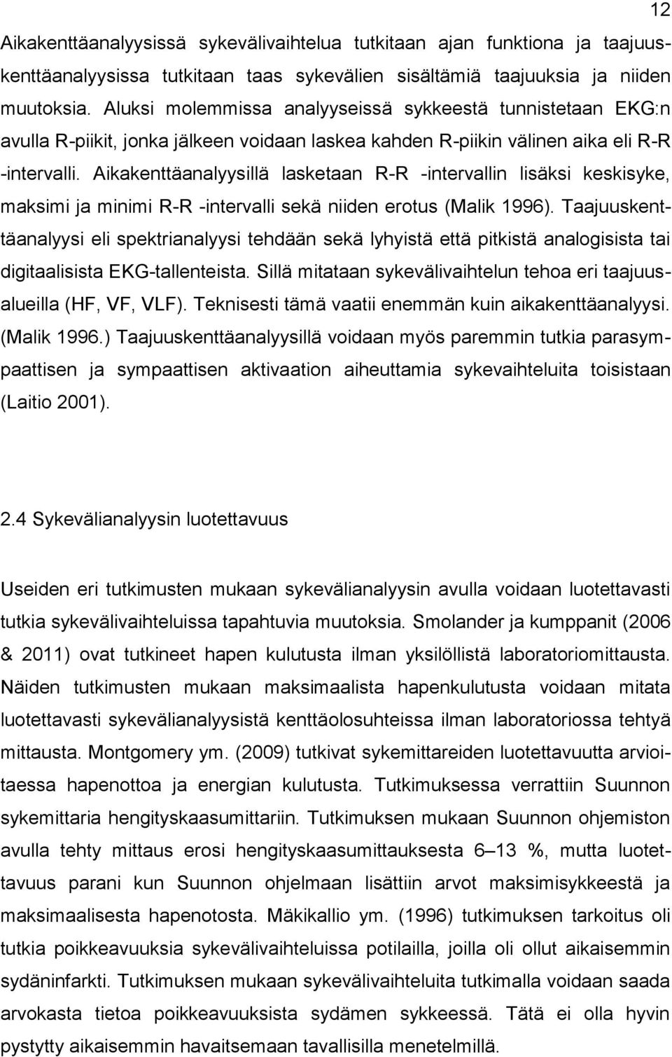 Aikakenttäanalyysillä lasketaan R-R -intervallin lisäksi keskisyke, maksimi ja minimi R-R -intervalli sekä niiden erotus (Malik 1996).