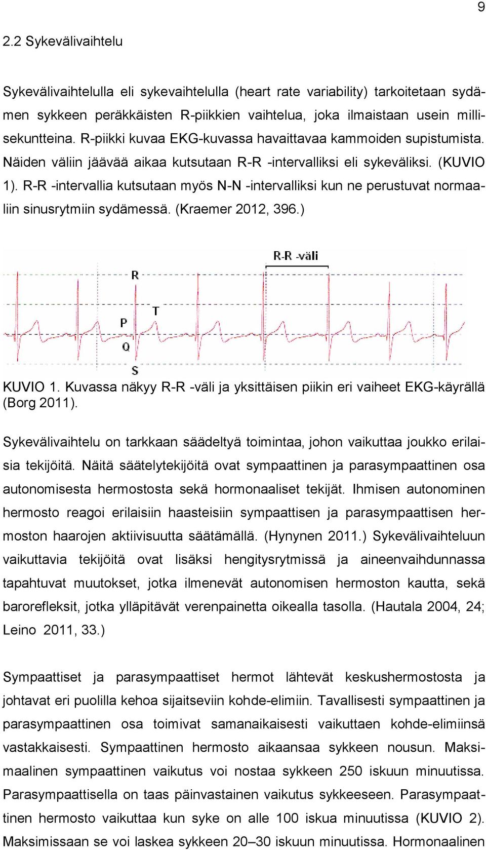 R-R -intervallia kutsutaan myös N-N -intervalliksi kun ne perustuvat normaaliin sinusrytmiin sydämessä. (Kraemer 2012, 396.) KUVIO 1.