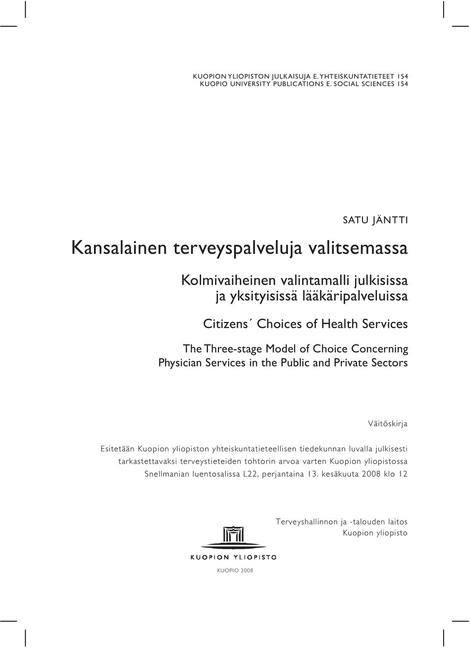 Health Services The Three-stage Model of Choice Concerning Physician Services in the Public and Private Sectors Väitöskirja Esitetään Kuopion yliopiston