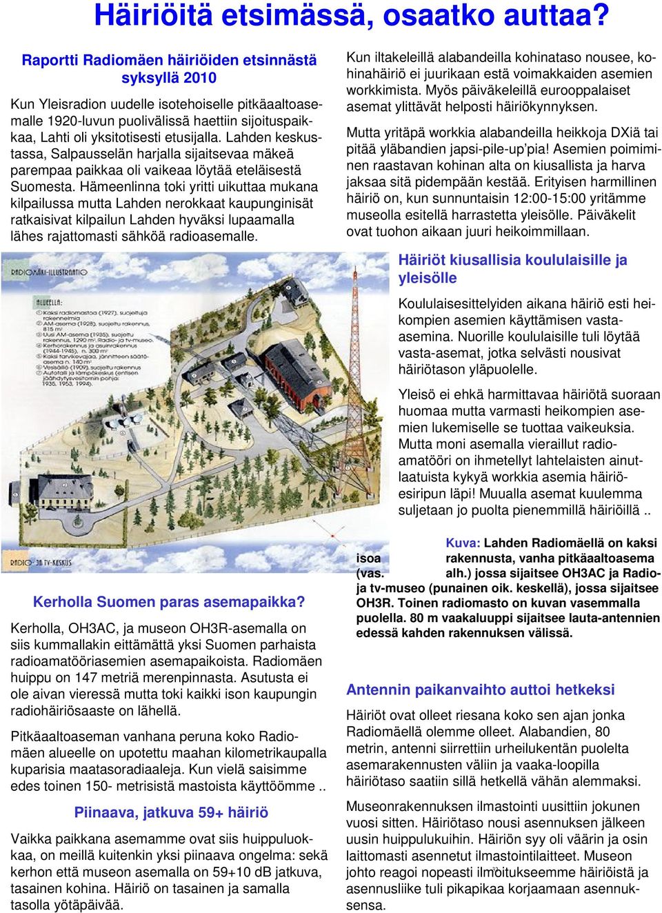 Lahden keskustassa, Salpausselän harjalla sijaitsevaa mäkeä parempaa paikkaa oli vaikeaa löytää eteläisestä Suomesta.