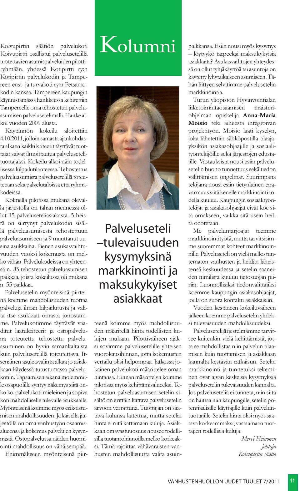 Tampereen kaupungin käynnistämässä hankkeessa kehitettiin Tampereelle oma tehostetun palveluasumisen palvelusetelimalli. Hanke alkoi vuoden 2009 alusta. Käytännön kokeilu aloitettiin 4.10.