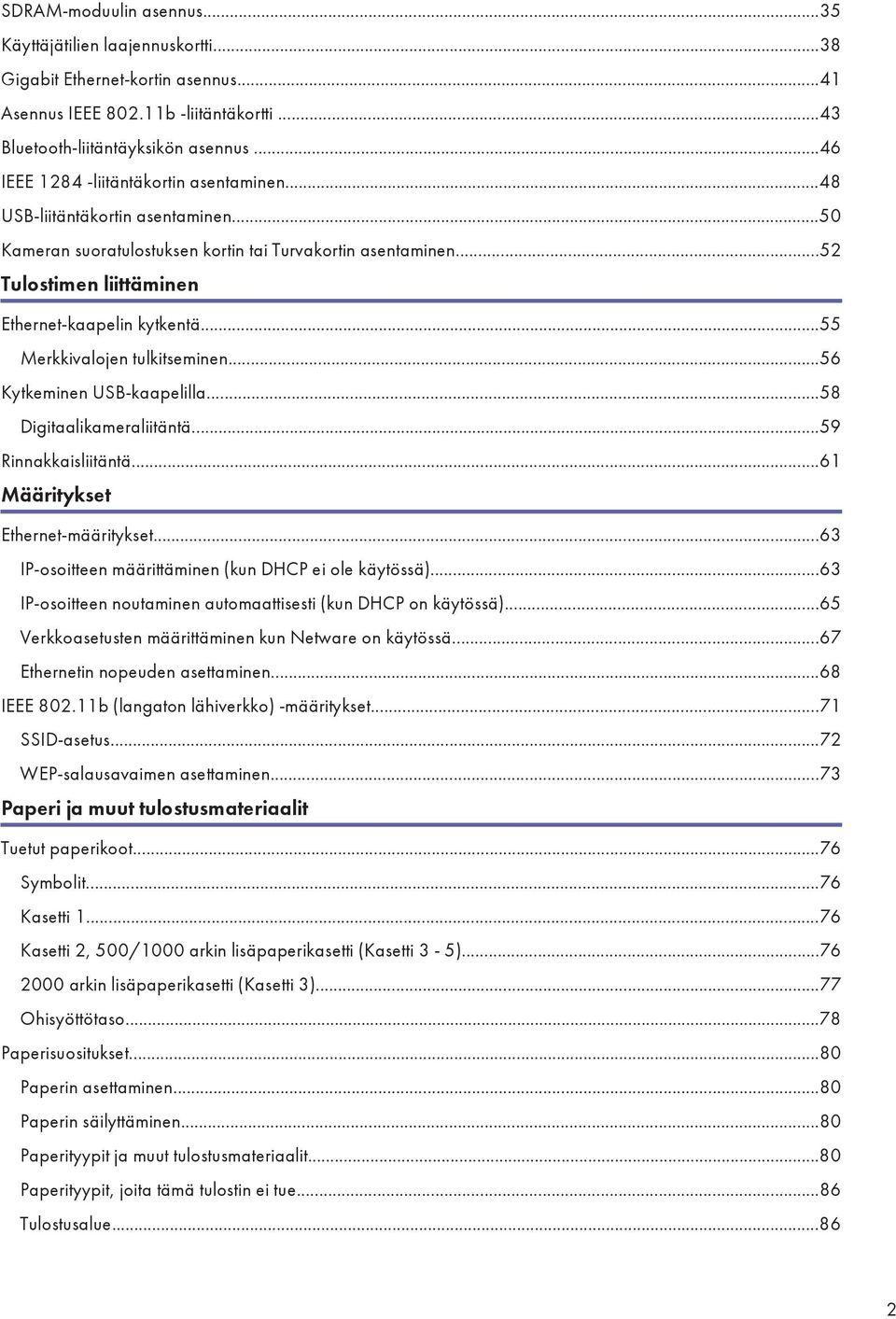 ..55 Merkkivalojen tulkitseminen...56 Kytkeminen USB-kaapelilla...58 Digitaalikameraliitäntä...59 Rinnakkaisliitäntä...61 Määritykset Ethernet-määritykset.