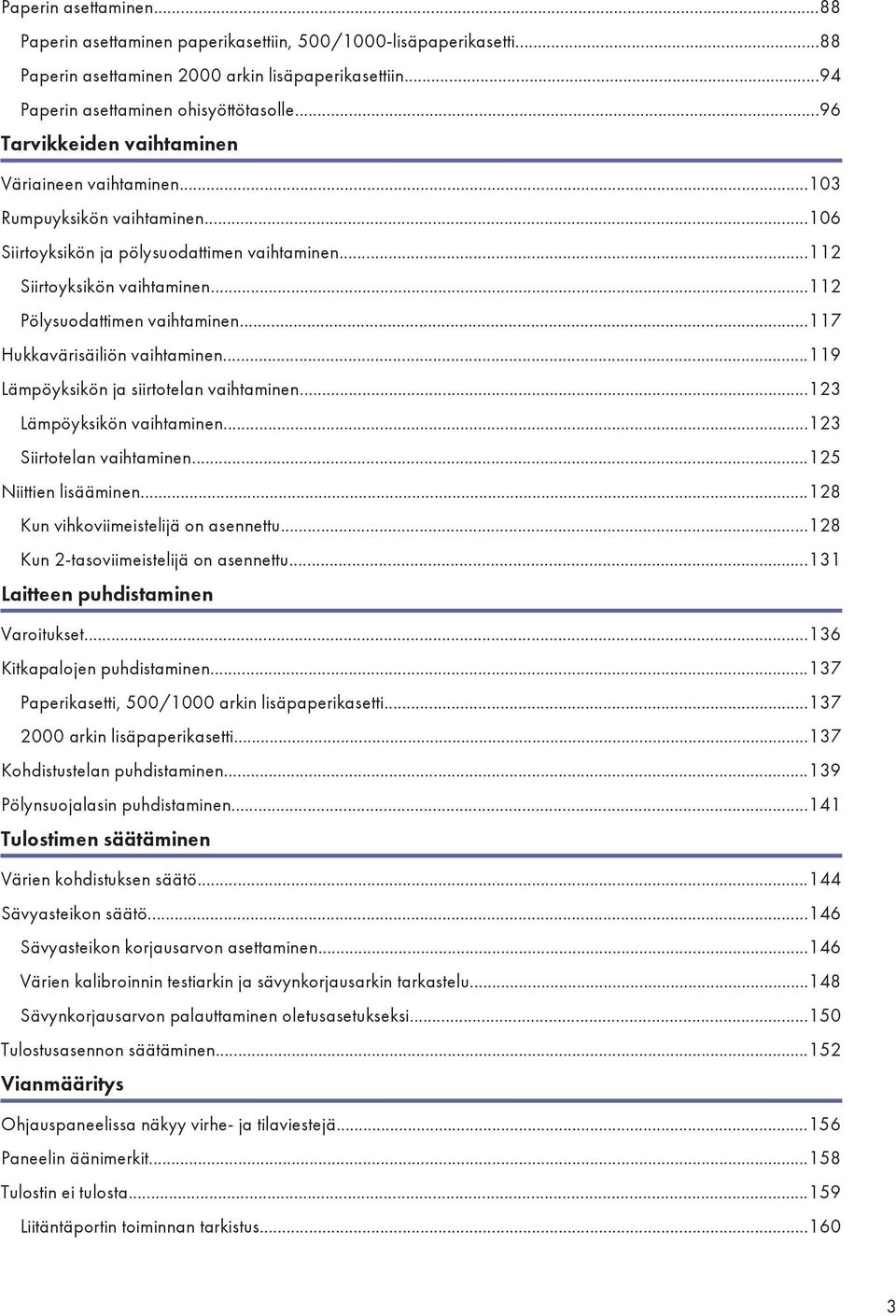 ..117 Hukkavärisäiliön vaihtaminen...119 Lämpöyksikön ja siirtotelan vaihtaminen...123 Lämpöyksikön vaihtaminen...123 Siirtotelan vaihtaminen...125 Niittien lisääminen.