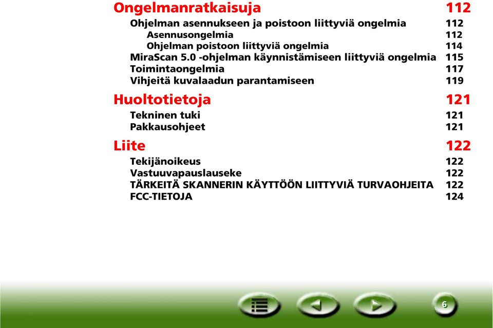 0 -ohjelman käynnistämiseen liittyviä ongelmia 115 Toimintaongelmia 117 Vihjeitä kuvalaadun parantamiseen 119