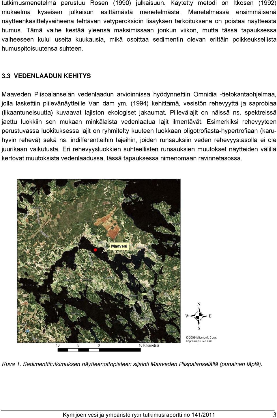 Tämä vaihe kestää yleensä maksimissaan jonkun viikon, mutta tässä tapauksessa vaiheeseen kului useita kuukausia, mikä osoittaa sedimentin olevan erittäin poikkeuksellista humuspitoisuutensa suhteen.