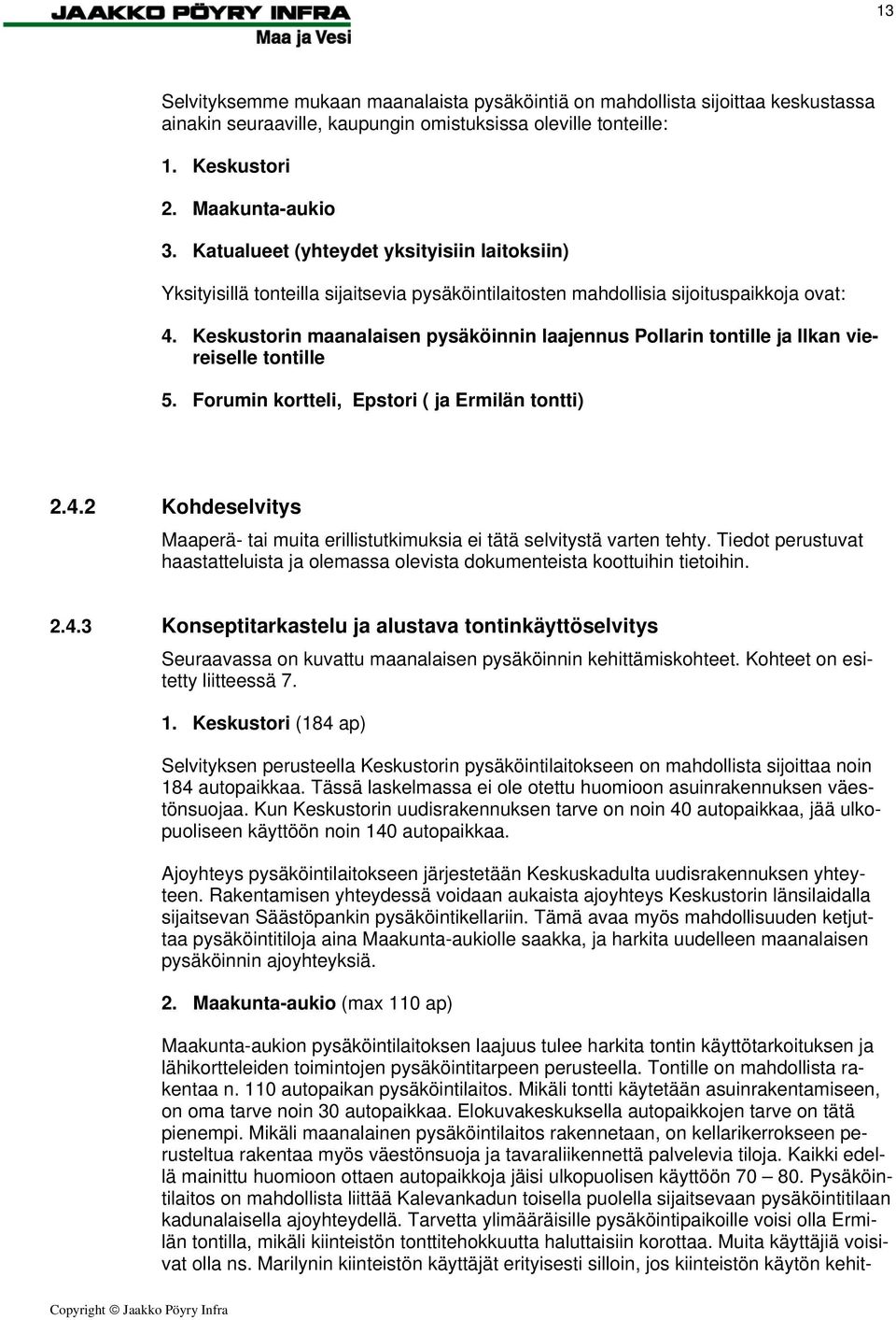 Keskustorin maanalaisen pysäköinnin laajennus Pollarin tontille ja Ilkan viereiselle tontille 5. Forumin kortteli, Epstori ( ja Ermilän tontti) 2.4.