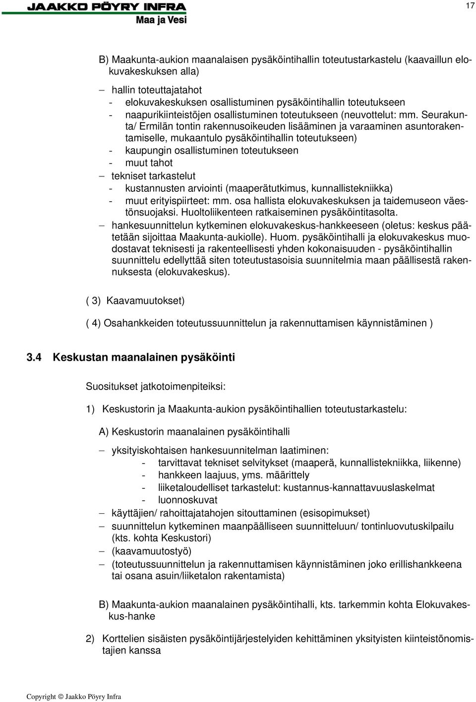 Seurakunta/ Ermilän tontin rakennusoikeuden lisääminen ja varaaminen asuntorakentamiselle, mukaantulo pysäköintihallin toteutukseen) - kaupungin osallistuminen toteutukseen - muut tahot tekniset