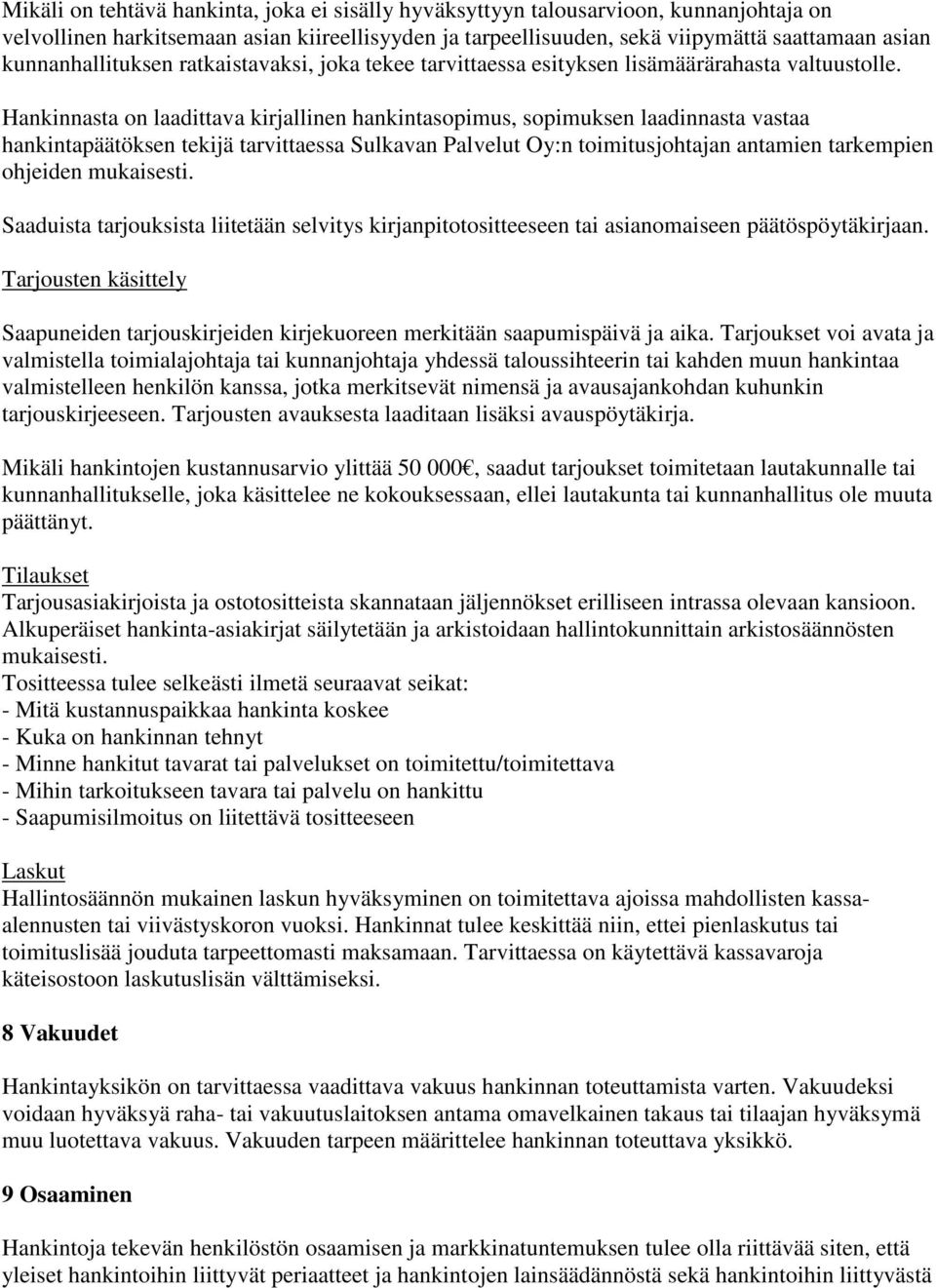 Hankinnasta on laadittava kirjallinen hankintasopimus, sopimuksen laadinnasta vastaa hankintapäätöksen tekijä tarvittaessa Sulkavan Palvelut Oy:n toimitusjohtajan antamien tarkempien ohjeiden