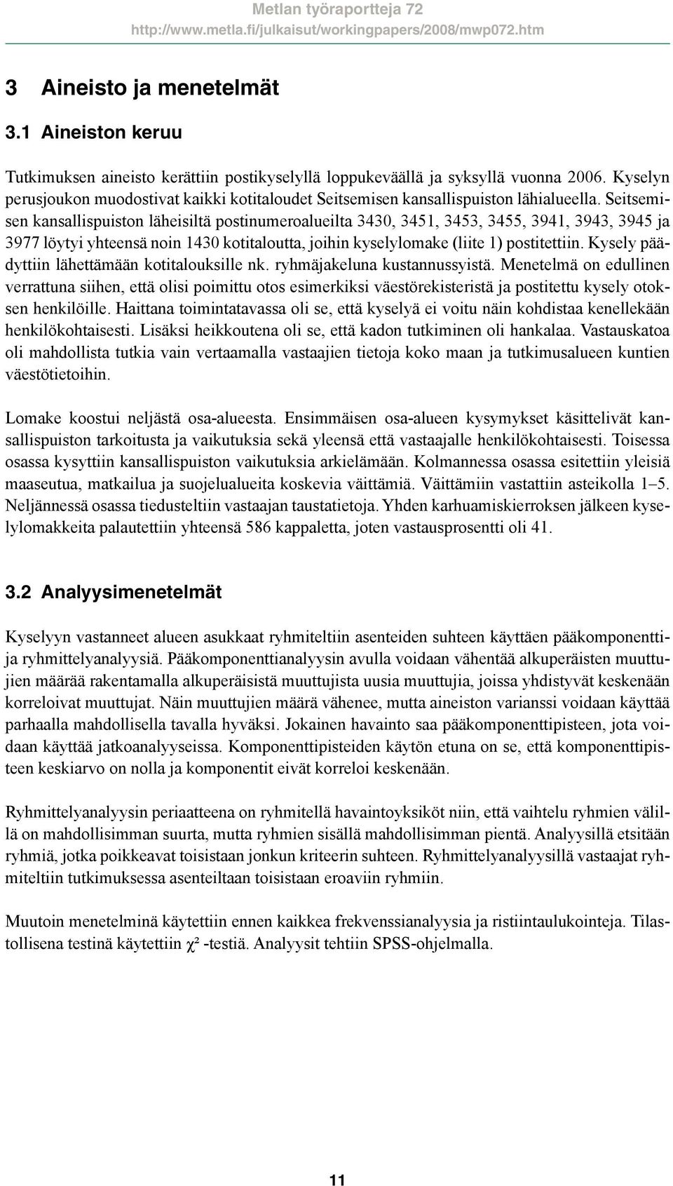 Seitsemisen kansallispuiston läheisiltä postinumeroalueilta 3430, 3451, 3453, 3455, 3941, 3943, 3945 ja 3977 löytyi yhteensä noin 1430 kotitaloutta, joihin kyselylomake (liite 1) postitettiin.