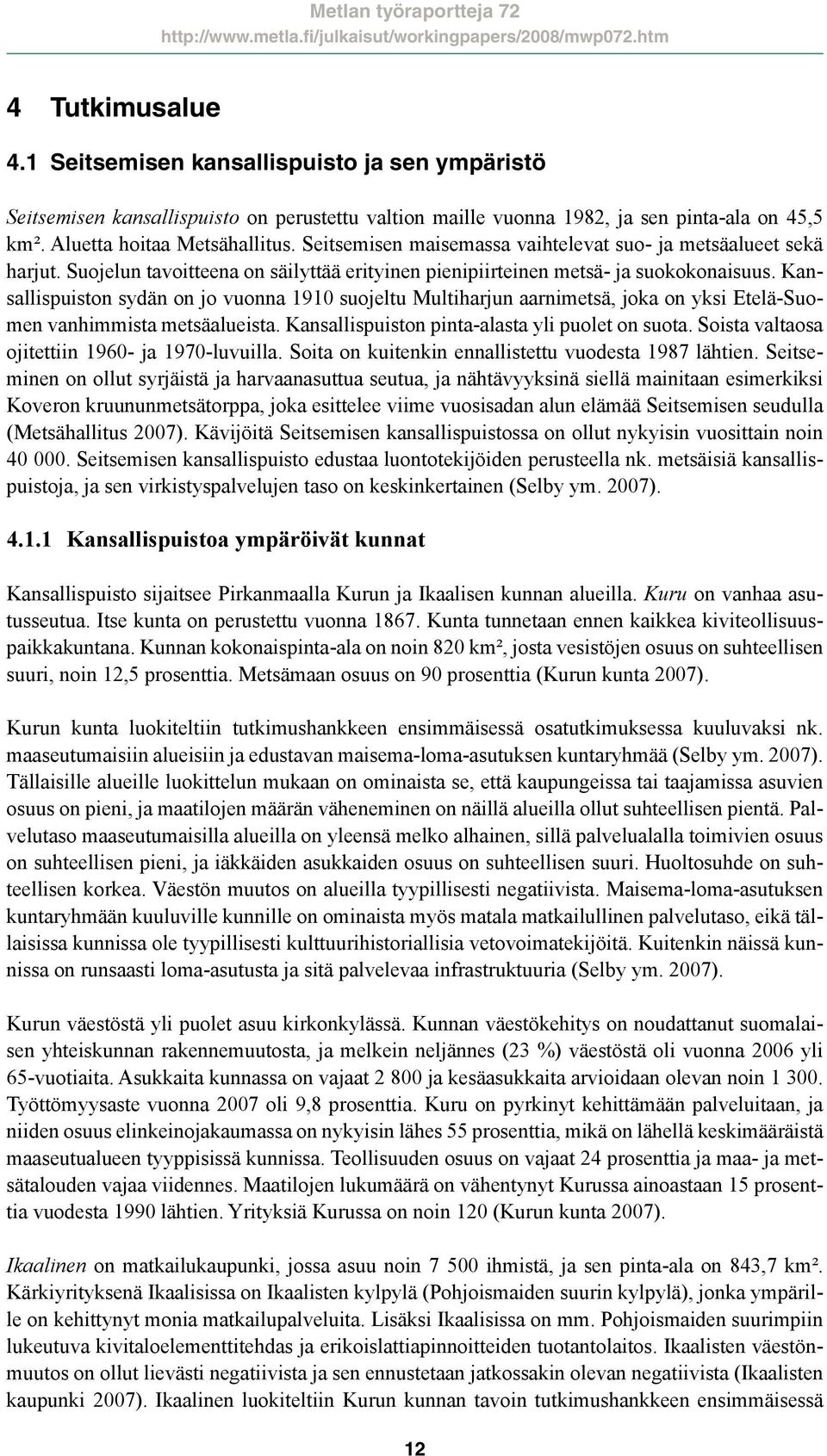 Kansallispuiston sydän on jo vuonna 1910 suojeltu Multiharjun aarnimetsä, joka on yksi Etelä-Suomen vanhimmista metsäalueista. Kansallispuiston pinta-alasta yli puolet on suota.