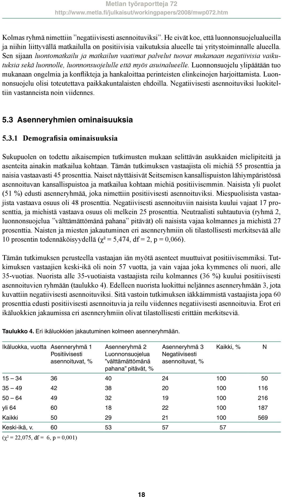 Luonnonsuojelu ylipäätään tuo mukanaan ongelmia ja konflikteja ja hankaloittaa perinteisten elinkeinojen harjoittamista. Luonnonsuojelu olisi toteutettava paikkakuntalaisten ehdoilla.