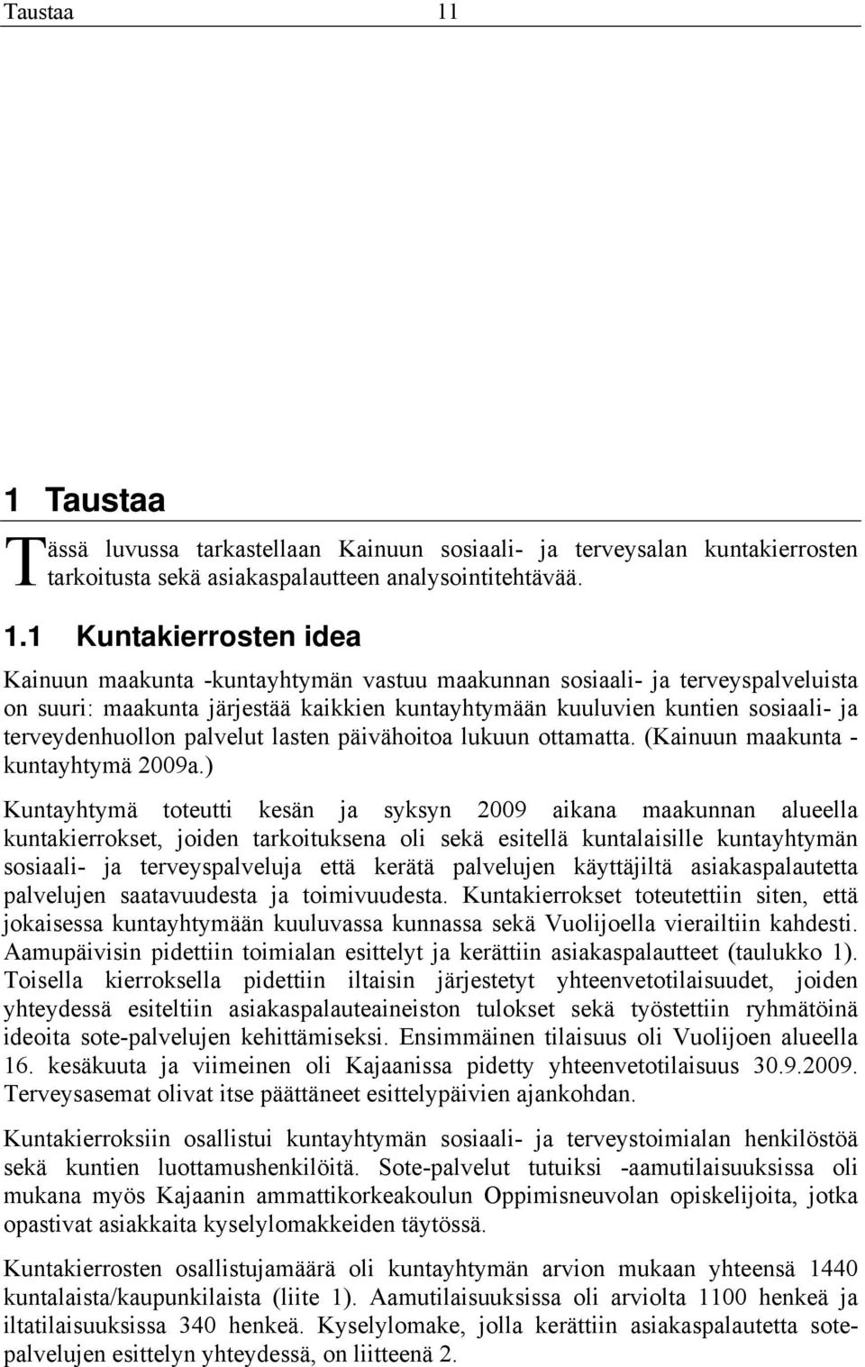 1 Kuntakierrosten idea Kainuun maakunta -kuntayhtymän vastuu maakunnan sosiaali- ja terveyspalveluista on suuri: maakunta järjestää kaikkien kuntayhtymään kuuluvien kuntien sosiaali- ja