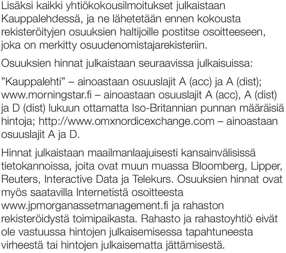 fi ainoastaan osuuslajit A (acc), A (dist) ja D (dist) lukuun ottamatta Iso-Britannian punnan määräisiä hintoja; http://www.omxnordicexchange.com ainoastaan osuuslajit A ja D.