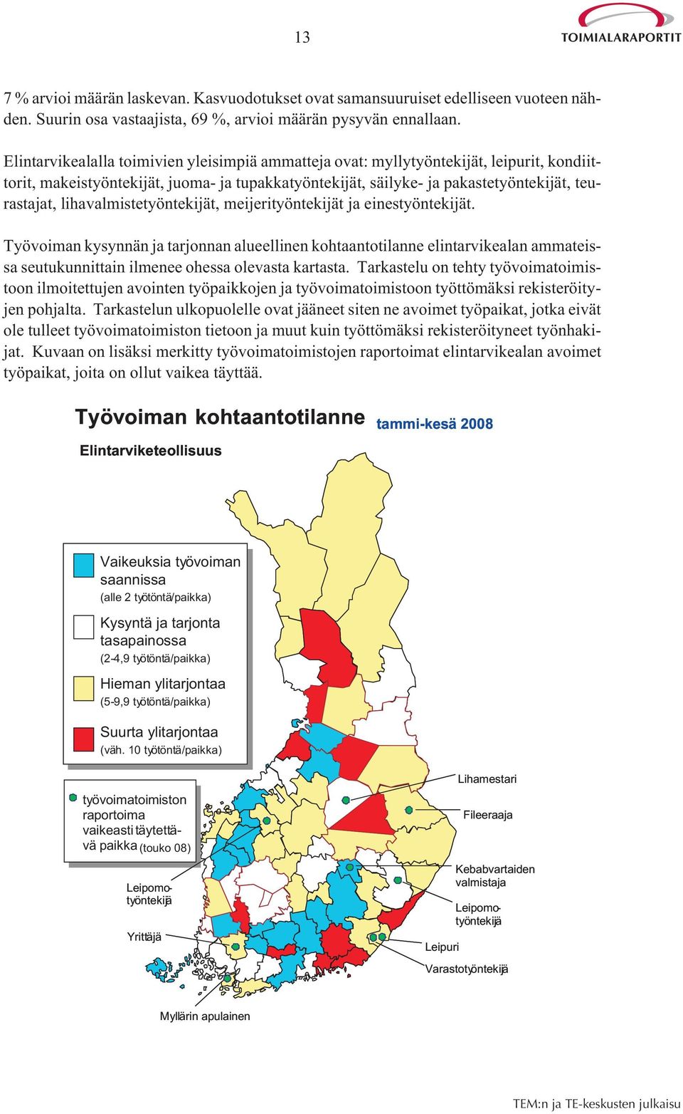 lihavalmistetyöntekijät, meijerityöntekijät ja einestyöntekijät.