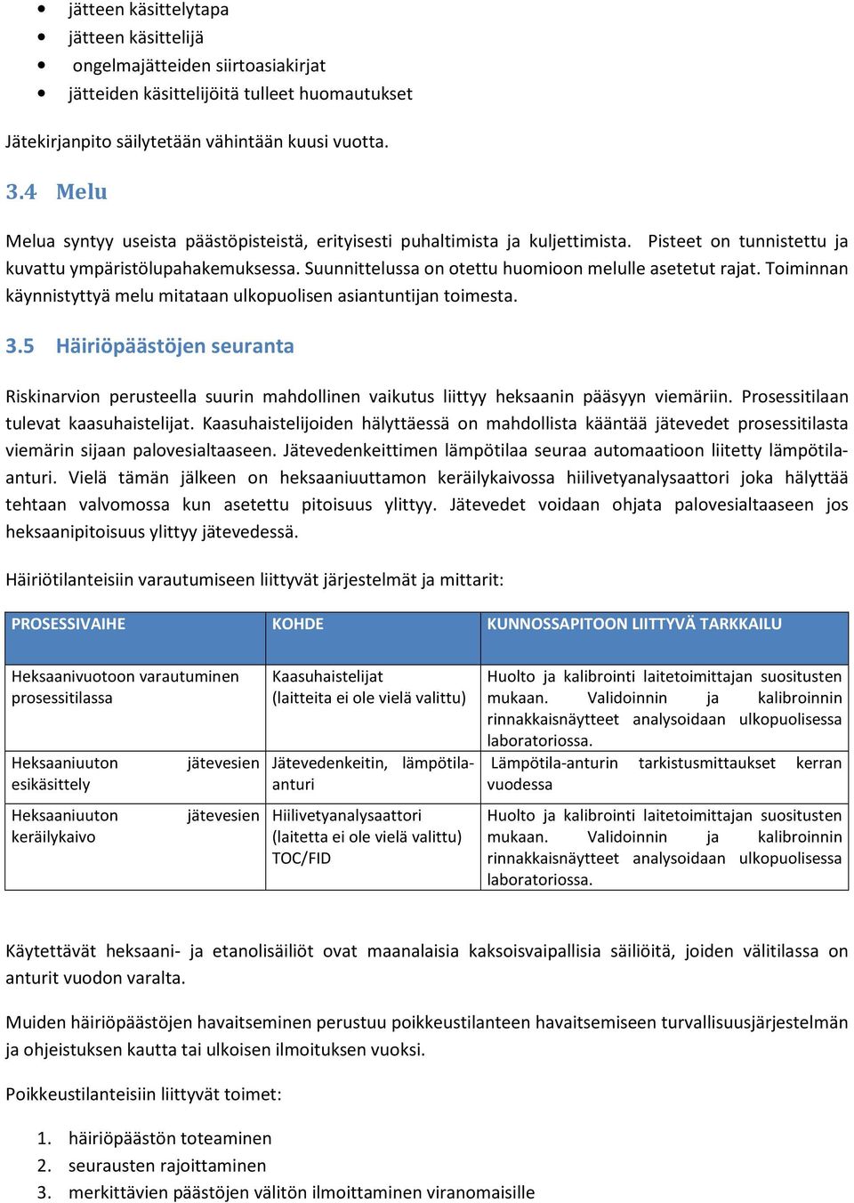 Suunnittelussa on otettu huomioon lle asetetut rajat. Toiminnan käynnistyttyä mitataan ulkopuolisen asiantuntijan toimesta. 3.