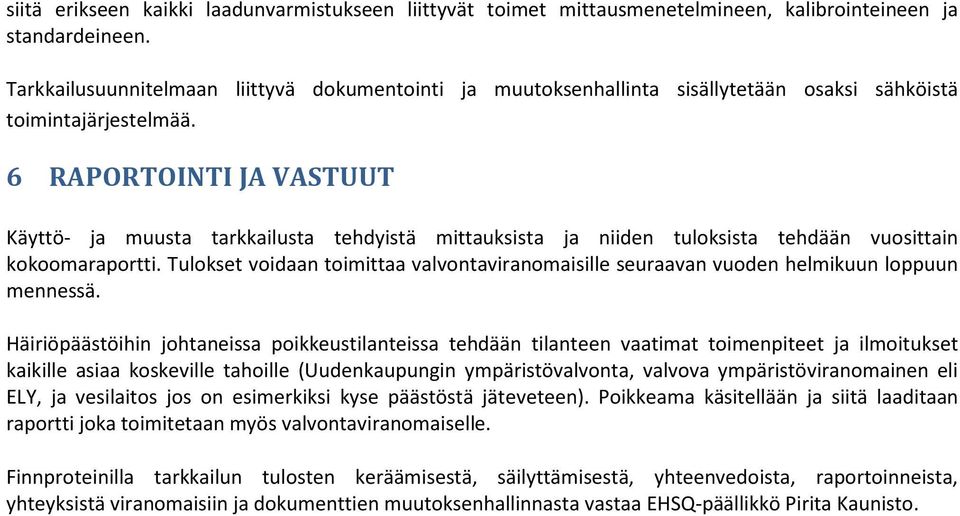 6 RAPORTOINTI JA VASTUUT Käyttö- ja muusta tarkkailusta tehdyistä mittauksista ja niiden tuloksista tehdään vuosittain kokoomaraportti.