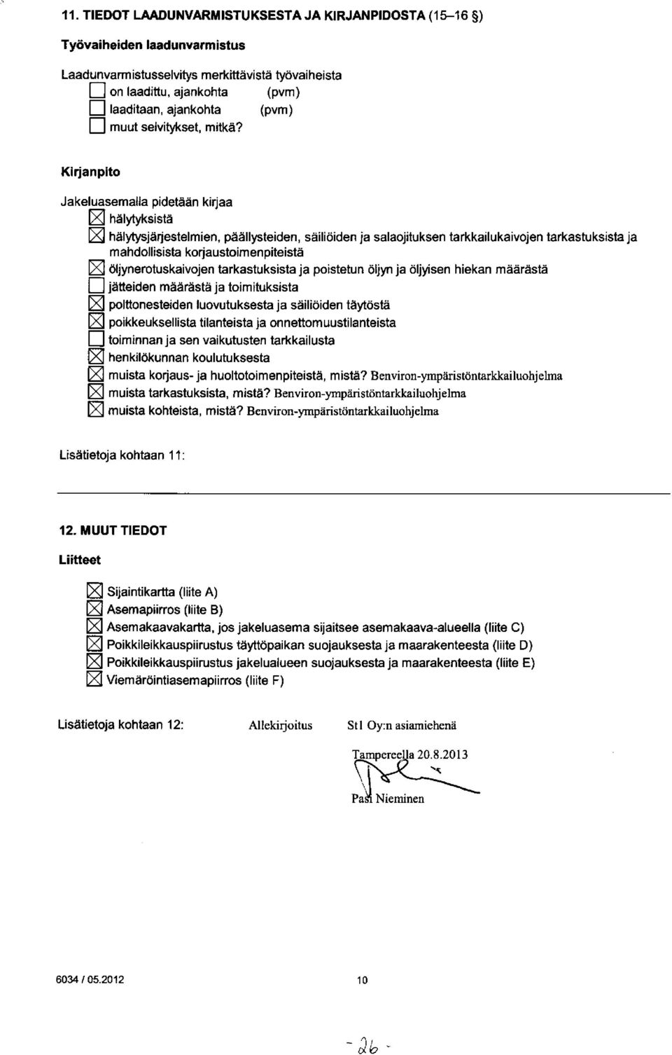 öljynerotuskaivojen tarkastuksista ja poistetun öljyn ja öljyisen hiekan määrästä polttonesteiden luovutuksesta ja säiliöiden täytöstä poikkeuksellista tilanteista ja onnettomuustilanteista