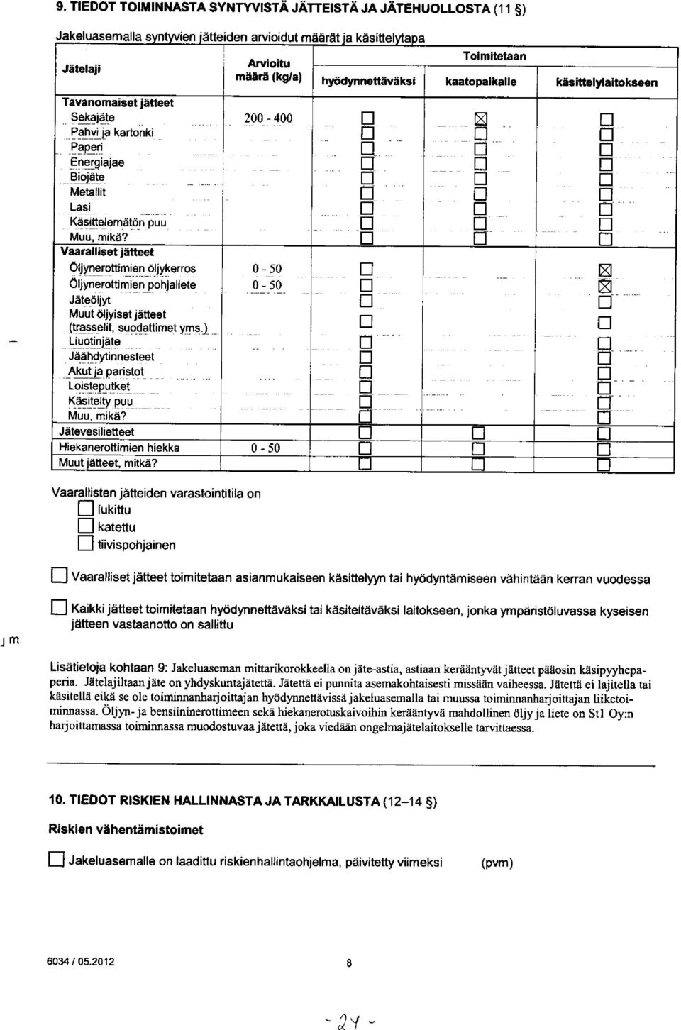 -._. -_. _.... -..._ Vaaralliset jätteet Öljynerottimien öljykerros 0-50 Öljynerottimien pohjaliete 0_ 50 Jäteöljyt. Muut öljyiset jätteet (trasselit, suodattimet yms.) Liuotinjäte - - _ - - - -.